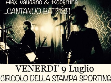 Sporting Venerdì 9 luglio CENA E MUSICA LIVE: Alex Vaudano e Robertina cantano Battisti
